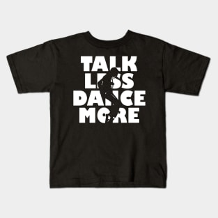 Talk Less Dance More gift for Dancers Kids T-Shirt